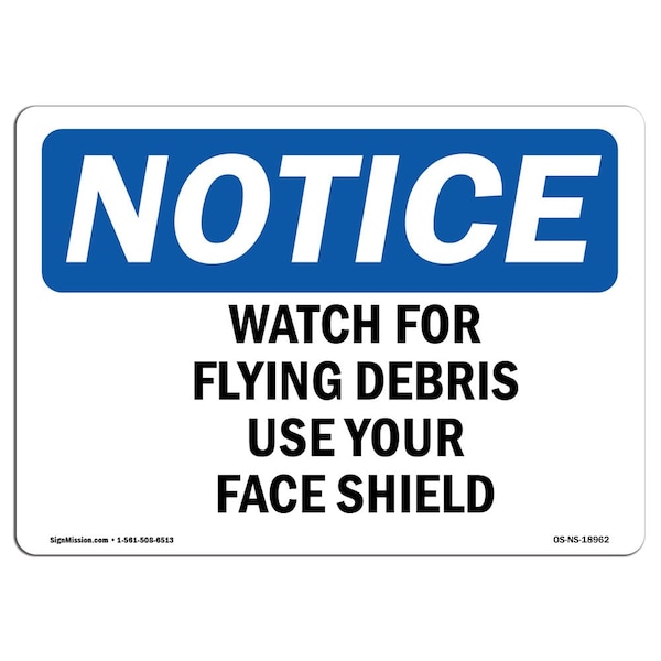 OSHA Sign, Watch For Flying Debris Use Your Face Shield, 14in X 10in Alum, 10" W, 14" L, Landscape